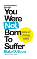 You Were Not Born to Suffer | Blake Bauer