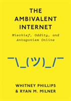 The Ambivalent Internet | Ryan M. Milner, Whitney Phillips