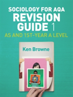 Sociology for AQA Revision Guide 1: AS and 1st-Year A Level | Ken Browne