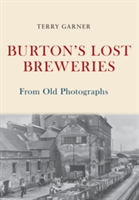 Burton\'s Lost Breweries From Old Photographs | Terry Garner