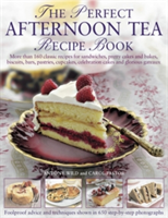 The Perfect Afternoon Tea Recipe Book | Anthony Wild, Carol Pastor