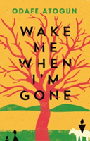 Wake Me When I'm Gone | Odafe Atogun