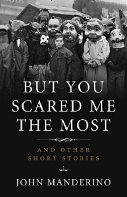 But You Scared Me the Most | John Manderino