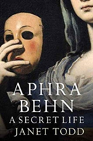 Aphra Behn: A Secret Life | Janet Todd