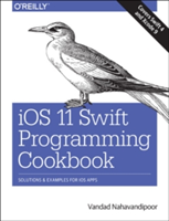 iOS 11 Swift Programming Cookbook | Vandad Nahavandipoor