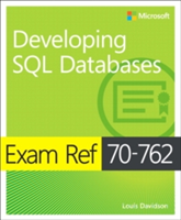 Exam Ref 70-762 Developing SQL Databases | Louis Davidson, Stacia Varga