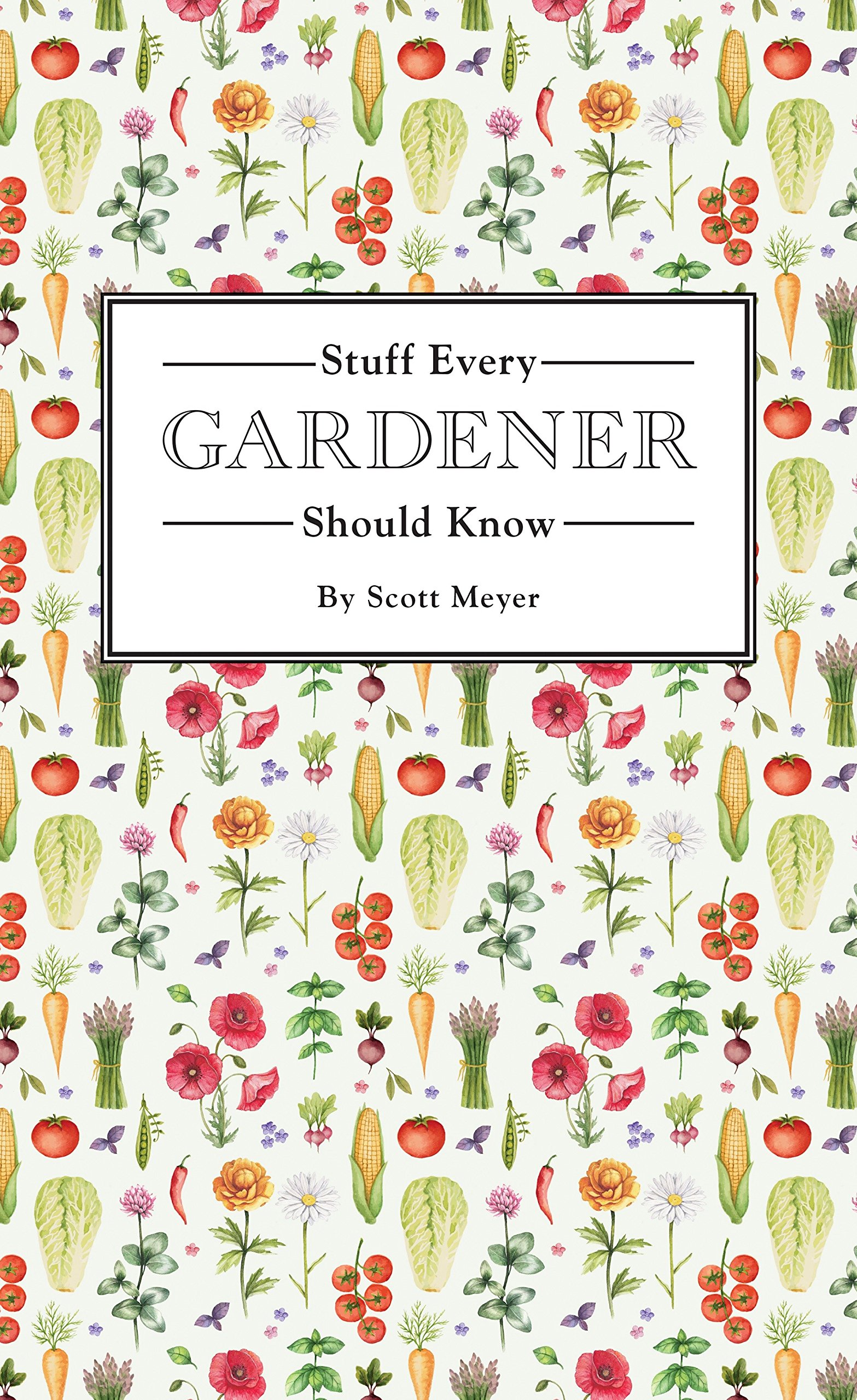 Stuff Every Gardener Should Know | Scott Meyer