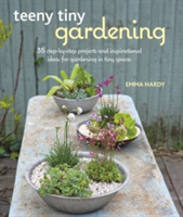 Teeny Tiny Gardening | Emma Hardy