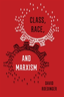 Class, Race and Marxism | David Roediger