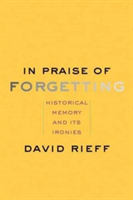In Praise of Forgetting | David Rieff