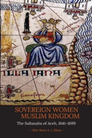 Sovereign Women in a Muslim Kingdom | Sher Banu A. L. Khan