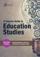 A Concise Guide to Education Studies | Duncan Hindmarch, Fiona Hall, Lynn Machin, Sandra Murray