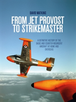 From Jet Provost to Strikemaster: A Definitive History of the Basic and Counter-Insurgent Aircraft at Home and Overseas | David Watkins