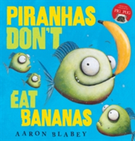 Piranhas Don\'t Eat Bananas | Aaron Blabey
