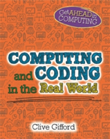 Get Ahead in Computing: Computing and Coding in the Real World | Clive Gifford