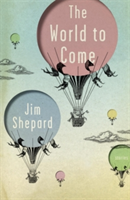 The World to Come | Jim Shepard