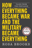 How Everything Became War and the Military Became Everything | Rosa Brooks