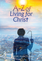 A-Z of Living for Christ | Pope Francis I