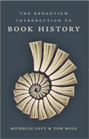 The Broadview Introduction to Book History | Michelle Levy, Tom Mole