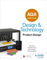 AQA AS/A-Level Design and Technology: Product Design | Will Potts, Julia Morrison, Ian Granger, Dave Sumpner