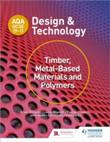 AQA GCSE (9-1) Design and Technology: Timber, Metal-Based Materials and Polymers | Bryan Williams, Louise Attwood, Pauline Treuherz, Dave Larby, Ian Fawcett, Dan Hughes