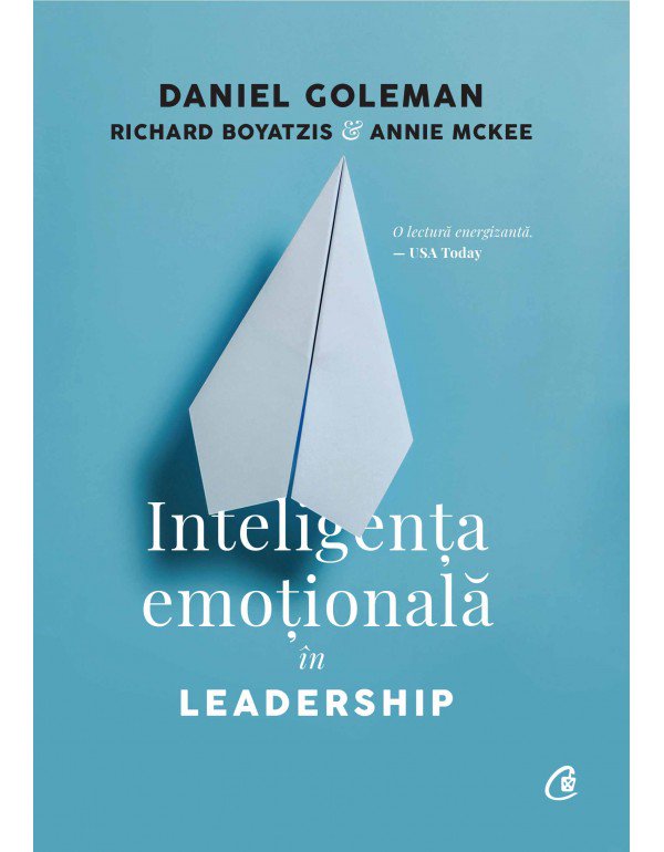 Inteligenta emotionala in Leadership | Daniel Goleman, Richard Boyatzis, Annie McKee