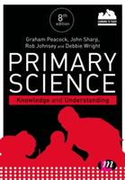 Primary Science: Knowledge and Understanding | Graham A. Peacock, John Sharp, Rob Johnsey, Debbie Wright, Keira Sewell
