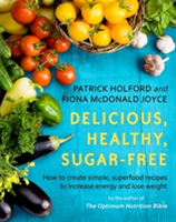 Delicious, Healthy, Sugar-Free | Patrick Holford, Fiona McDonald Joyce