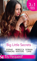 Big Little Secrets | Sophie Pembroke, Rebecca Winters, Soraya Lane