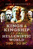 Kings and Kingship in the Hellenistic World 350 - 30 BC | Dr. John D. Grainger