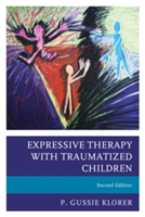 Expressive Therapy with Traumatized Children | P. Gussie Klorer