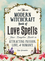 The Modern Witchcraft Book of Love Spells | Skye Alexander