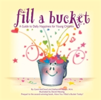 Fill A Bucket: A Guide To Daily Happiness For Young Children | Katherine Martin