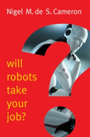 Will Robots Take Your Job?: A Plea for Consensus | Nigel M. de S. Cameron