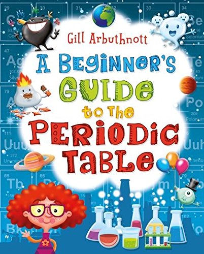 A Beginner's Guide to the Periodic Table | Gill (Author) Arbuthnott