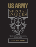 US Army Special Forces Team History and Insignia 1975 to the Present | Gary Perkowski