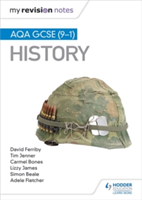 My Revision Notes: AQA GCSE (9-1) History | Tim Jenner, David Ferriby, Simon Beale, Carmel Bones, Adelene Fletcher, Lizzy James