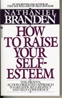 How to Raise Your Self-esteem | Ph.D. Nathaniel Branden