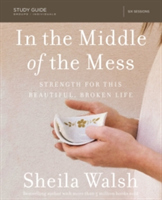 In the Middle of the Mess Study Guide | Sheila Walsh