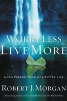 Worry Less, Live More | Robert Morgan