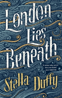 London Lies Beneath | Stella Duffy