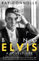 Being Elvis | Ray Connolly