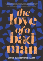 The Love of a Bad Man | Laura Elizabeth Woollett