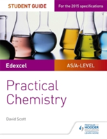 Edexcel A-level Chemistry Student Guide: Practical Chemistry | David Scott