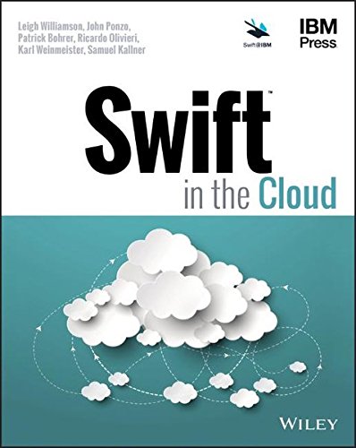 Swift in the Cloud | Leigh Williamson, John Ponzo, Patrick Bohrer, Ricardo Olivieri, Karl Weinmeister, Samuel Kallner
