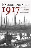 Passchendaele 1917 | Robert J. Parker