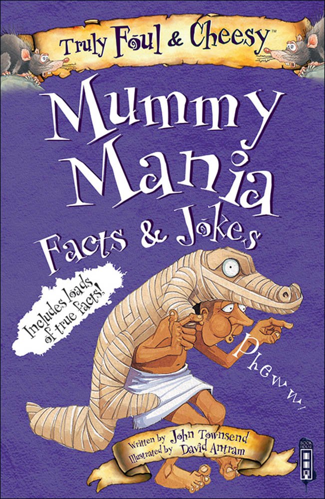 Truly Foul and Cheesy Mummy Mania Jokes and Facts Book | John Townsend