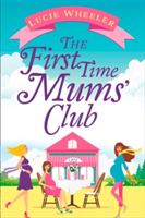 The First Time Mums\' Club | Lucie Wheeler