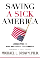 Saving a Sick America | PhD Michael L. Brown