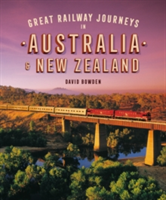 Great Railway Journeys in Australia & New Zealand | David Bowden